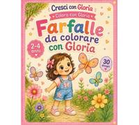 Farfalle da colorare con Gloria: Libro da colorare per bambini di 2, 3 e 4 anni: 30 farfalle grandi e facili con contorni spessi, attività prescolare sulla natura e idea regalo
