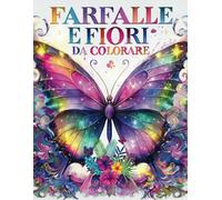 Farfalle E Fiori Da Colorare: 50 Disegni Da Colorare Per Il Relax E Lo Stress