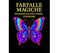 Farfalle Magiche Libro da Colorare Rilassante e Antistress: 50 disegni magici di farfalle per adulti - rilassati, libera la mente e stimola la creatività con l’arte del colore
