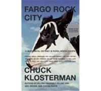 Chuck Klosterma – Fargo Rock City – A Heavy Metal Odyssey In Rual North Dak – Poche