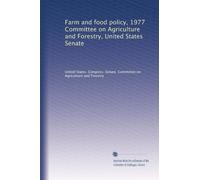 Farm and food policy, 1977 Committee on Agriculture and Forestry, United States Senate