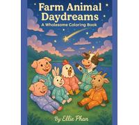 Farm Animal Daydreams: A Wholesome Coloring Book: Sweet and Silly Farm Animal Coloring for Early Learners and Little Artists Ages 3+