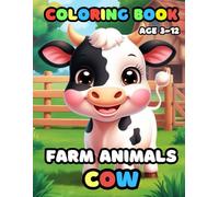Farm Animals Cow Coloring Book Age 3-12: 25 Fun and Adorable Cow Illustrations for boys and girls