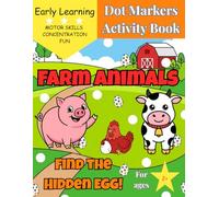 Farm Animals Dot Markers Activity Book: Find the Hidden Egg!: Interactive Paint Daubers Fun for Toddlers! Big Barnyard Coloring Pages with Pigs, Cows ... Skills & Preschool Prep for Kids Ages 2-4