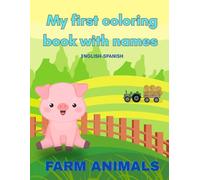 Farm Animals My First Coloring Book with Names: Learning Spanish Farm Animals