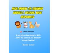 FARM ANIMALS OR SAVANNAH ANIMALS ? COLORING BOOK WITH RIDDELS: A fun interactive game for kids: color the animals and discover where they live!