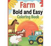 Farm bold and easy coloring book: A Farm-Fresh Coloring Experience to Calm the Mind - Ages 4 to 18+"