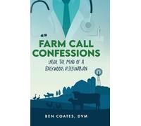 Farm Call Confessions: Inside the Mind of a Backwoods Veterinarian