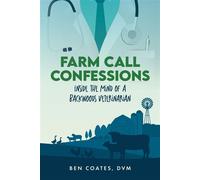 Farm Call Confessions Inside the Mind of a Backwoods Veterinarian - Ben Coates DVM - Palmetto Publishing - ebook (ePub) - Livre