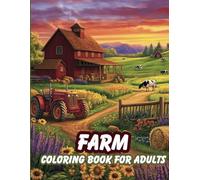 Farm Coloring Book for Adults: Discover Nostalgic Country Life Scenes, Cows, Horses, Tractors, Cute Pigs, Crops Harvest, Barnes and Cozy Porches