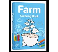 Farm Coloring Book for Kids: Cute Animals, Tractors & Fun Country Scenes: Easy and Relaxing Farm Coloring Pages for Toddlers, Preschoolers, Boys & Girls