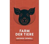 Farm der Tiere - George Orwells Meisterwerk über Macht, Propaganda & Totalitarismus: Eine zeitlose politische Fabel über Gesellschaft & Kontrolle (Grapevine Press)