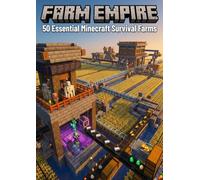 Farm Empire: 50 Essential Minecraft Survival Farms: From XP to iron: 50 step-by-step farm designs for unlimited survival resources.