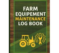 Farm Equipment Maintenance Log Book: Maintenance and Service Records for Tractors and Agricultural Machinery
