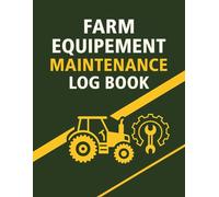 Farm Equipment Maintenance Log Book: Maintenance, Repair and Service Records for Tractors and Agricultural Machinery
