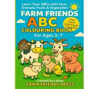 Farm Friends ABC Colouring Book: Learn Your ABCs With Farm Animals, Fruits & Vegetables