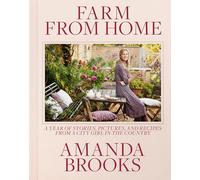 Farm from Home: A Year of Stories, Pictures, and Recipes from a City Girl in the Country