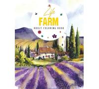 Farm Life Coloring Book: An Adult Coloring Pages Featuring Charming Country Farm Scenes and Beautiful Farm Animals for Stress Relief and Relaxation