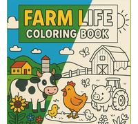 Farm Life Coloring Book: Unique Farm Animals, Tractors, Barns, and Country Scenes to Color - Perfect for Stress Relief, Creativity, and Mindfulness