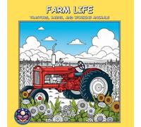 FARM LIFE: TRACTORS, BARNS, AND WORKING ANIMALS: - A Coloring Book For Adults, Teens and Kids!