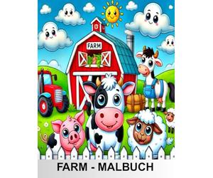 FARM - MALBUCH: Malbuch rund ums Farmleben, ein tolles Geschenk für Kinder ab 2 Jahren, klare, einfach gestaltete Bilder