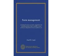 Farm management: including business accounts, suggestions for watching markets, time to market various products, adaptation to local conditions, etc