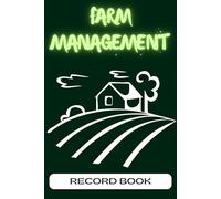 Farm Management Record Book: Daily Homestead Ledger for Tracking Agriculture Expenses, Livestock Activities, Crop Planning, and Equipment Maintenance