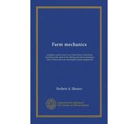 Farm mechanics: machinery and its use to save hand labor on the farm, including tools, shop work, driving and driven machines, farm waterworks, care and repair of farm implements