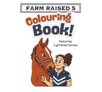 FARM RAISED 5 Colouring book: Featuring a Girl and her horses