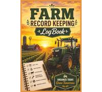 Farm Record Keeping LogBook: A Simple Farm Management Planner to Track Daily Tasks, Crops, Livestock, Equipment, Expenses, and Seasonal Notes