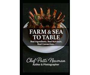 Farm & Sea to Table: Fresh, Flavorful Recipes from the Oregon Coast