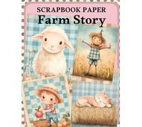 Farm Story Scrapbook Paper: High Quality Illustrations Of Animals, For Ephemera, Mixed Media, and More.