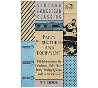 Farm Structures And Equipment - With Information On The Farmhouse, Wells, Water Piping, Heating Systems And Livestock Houses