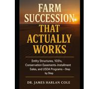 Farm Succession That Actually Works: Entity Structures, 1031s, Conservation Easements, Installment Sales, and USDA Programs, Step by Step