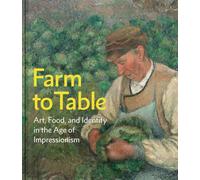 Farm to Table: Art, Food, and Identity in the Age of Impressionism