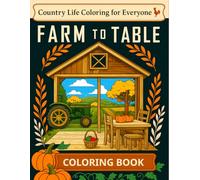 Farm to Table Coloring Book: A Relaxing Journey Through Farm Life, Fresh Food, and Simple Country Scenes for All Ages