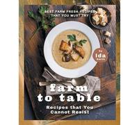 Farm To Table Recipes That You Cannot Resist