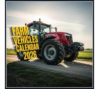 Farm Vehicles Calendar 2026: Classic Machinery & Field Legends, Tractors, Combines & Workhorses of Agriculture in Hyper-Realistic Detail