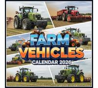 Farm Vehicles Calendar 2026: Strength, Precision & Rural Life, Iconic Tractors, Combines & Essential Machinery Captured in Action