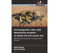 Farmacognosia: Libro sulla Welwitschia mirabilis - La pianta che non muore mai: Approfondimenti farmacognostici su una reliquia botanica del deserto