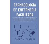 FARMACOLOGÍA DE ENFERMERÍA FACILITADA: Una guía de estudio sencilla para estudiantes de enfermería con explicaciones claras sobre medicamentos, cálculos de dosis, preguntas al estilo NCLEX y trucos