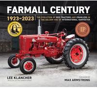 Farmall Century 1923-2023: The Evolution of Red Tractors and Crawlers in the Golden Age of International Harvester