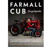Farmall Cub Encyclopedia: The Essential Guide to Models, History, Implements, and Repair