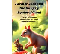 Farmer Jade and the Hungry Squirrel Gang: “A story of kindness, sharing, and the seeds of true friendship.”