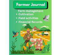 Farmer Journal: Farm Management Record Keeping Book; All-in-One Farm Log Book to track Cultivation, Field activities, Financial Records