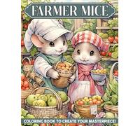Farmer Mice Coloring Book: Cute Mouse Friends in Adventure Country Farm Settings Coloring Pages for All Ages Stress Relief and Creativity