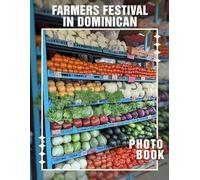 Farmers Festival In Dominican Photo Book: Celebrate Dominican Culture With 40 Vibrant Images Capturing Festivals, Traditions, And Community Joy