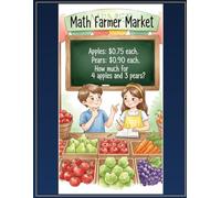 Farmer's Market Math Fun: Fresh Adventures in Counting & More! A 50-Page Premium Math Workbook for Kids Ages 5-7