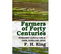 Farmers Of Forty Centuries - Permanent Farming In China, Korea, And Japan