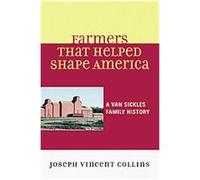 Farmers That Helped Shape America Joseph Vincent Collins (Auteur)